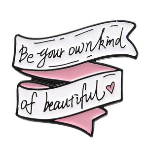 Enamel Pin Badge - Be Your Own Kind Of Beautiful